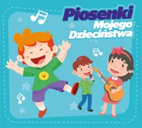 Piosenki mojego dzieciństwa