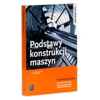 Podstawy konstrukcji maszyn. Podręcznik do nauki zawodu technik mechanik, technik pojazdów samochodowych