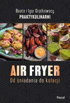 Air fryer. Od śniadania do kolacji