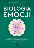 Biologia emocji. O prawdziwych źródłach chorób i emocjach zapisanych w ciele według Medycyny Germańskiej