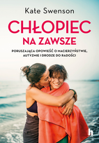 Chłopiec na zawsze. Poruszająca opowieść o macierzyństwie, autyzmie i drodze do radości