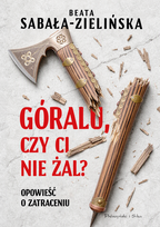 Góralu, czy ci nie żal? Opowieść o zatraceniu