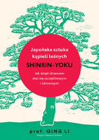 Japońska sztuka kąpieli leśnych. Shinrin-yoku