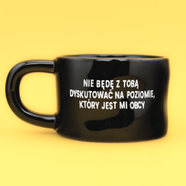 Kubek ceramiczny Nie będę z tobą dyskutować na poziomie który jest mi obcy - Czarny (Klasyk)