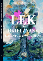 Lęk okiełznany. Jak wypracować zmianę Żyżniewski Daniel Jerzy