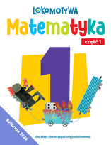 Lokomotywa 1. Matematyka. Ćwiczenia. Część 1. Nowa wersja od roku szkolnego 2026/2027 W opisie
