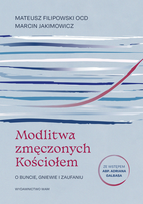 Modlitwa zmęczonych Kościołem. O buncie, gniewie i zaufaniu
