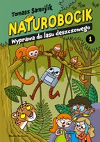 Naturobocik. Tom 1. Wyprawa do lasu deszczowego