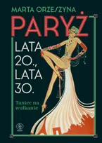 Paryż. Lata 20 - lata 30. Taniec na wulkanie