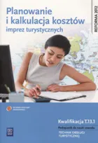 Planowanie i kalkulacja kosztów imprez turystycznych. Podręcznik do nauki zawodu technik obsługi turystycznej
