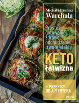Proste gotowanie, zdrowe odchudzanie, trwałe efekty. Keto łatwizna