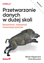 Przetwarzanie danych w dużej skali. Niezawodność, skalowalność i konserwacja systemów. Wydanie II