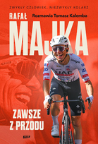 Rafał Majka. Zawsze z przodu. Rozmawia Tomasz Kalemba Majka Rafał, Kalemba Tomasz