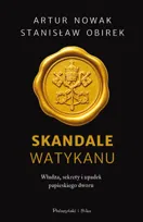 Skandale Watykanu. Władza, sekrety i upadek papieskiego dworu