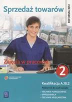 Sprzedaż towarów zajęcia w pracowni. Podręcznik do nauki zawodu technik handlowiec, sprzedawca, technik księgarstwa. Część 2