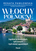 Włochy północne. Zagubieni w miasteczkach, tych znanych i tych niemal zapomnianych