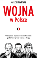 Wojna w Polsce. O ślepocie, błędach i zaniedbaniach polityków przed wojną z Rosją