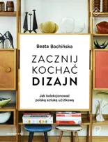 Zacznij kochać dizajn. Jak kolekcjonować polską sztukę użytkową