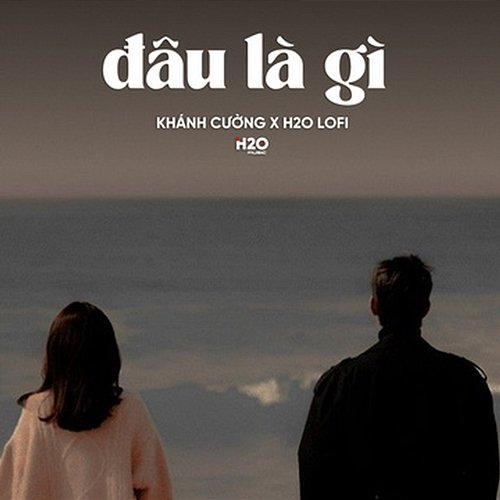 Đâu Là Gì Khánh Cường & H2O Lofi