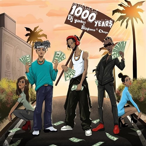 1000 YEAR$ Dj Yankee, Blaqbonez and Cheque