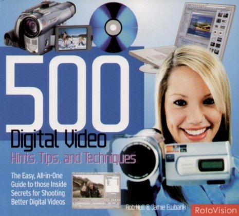 500 Digital Video Hints, Tips, and Techniques Hull Rob