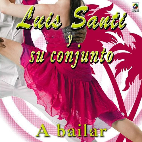 A Bailar Luis Santi Y Su Conjunto