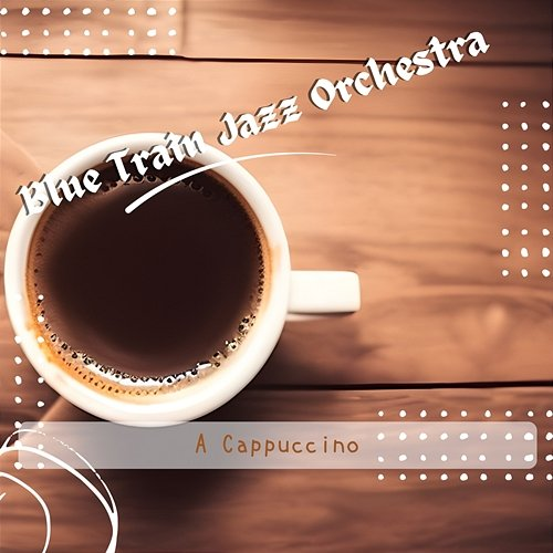 A Cappuccino Blue Train Jazz Orchestra