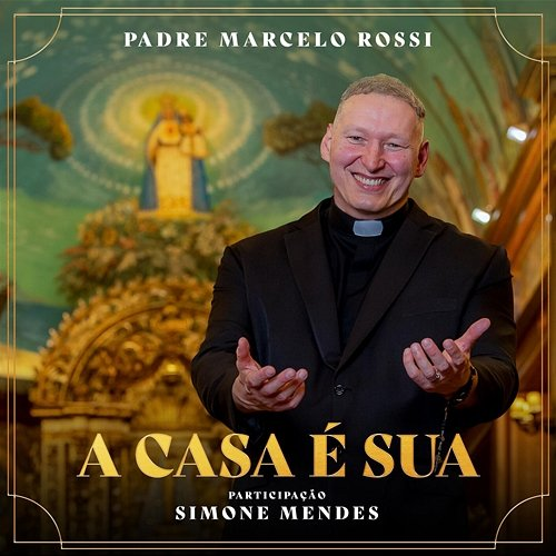 A Casa é Sua Padre Marcelo Rossi, Simone Mendes