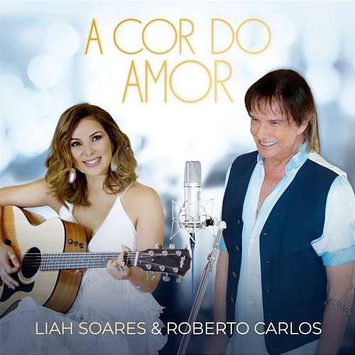 A Cor do Amor Liah Soares, Roberto Carlos
