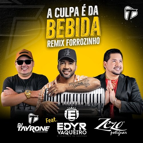 A Culpa é da Bebida DJ Tayrone feat. Edyr Vaqueiro, Zezo