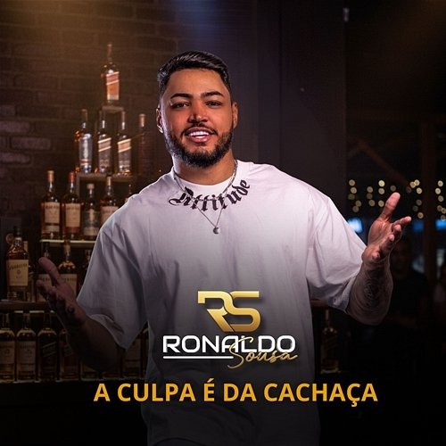 A Culpa é da Cachaça Ronaldo Sousa