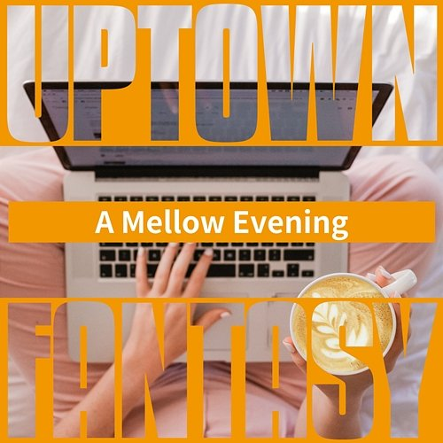 A Mellow Evening Uptown Fantasy