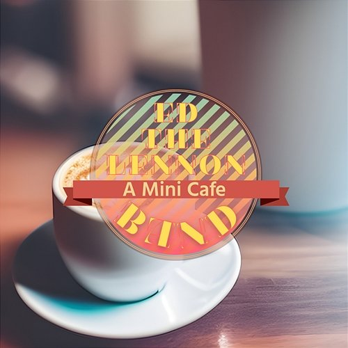 A Mini Cafe Ed The Lennon Band