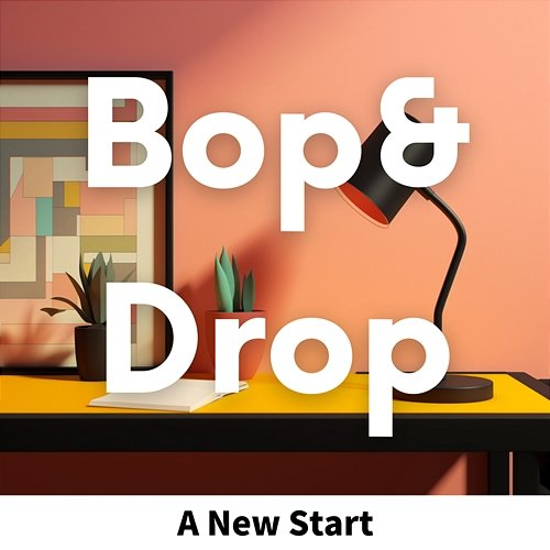 A New Start Bop & Drop