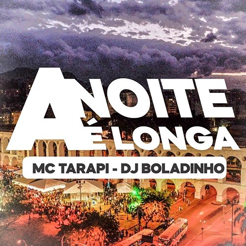 A Noite É Longa Mc Tarapi & Boladinho DJ