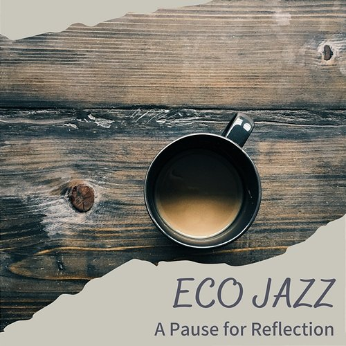 A Pause for Reflection Eco Jazz