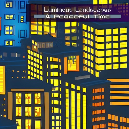 A Peaceful Time Luminous Landscapes