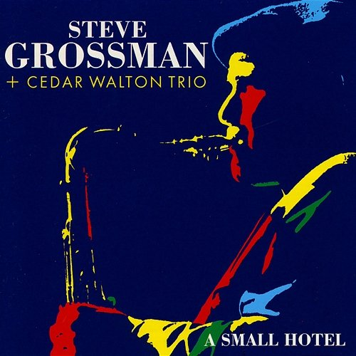 A Small Hotel Steve Grossman, Cedar Walton Trio