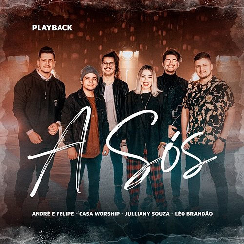 A Sós André e Felipe, & Julliany Souza feat. Léo Brandão, Casa Worship