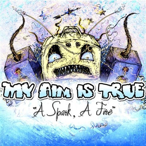 A Spark, A Fire My Aim Is True