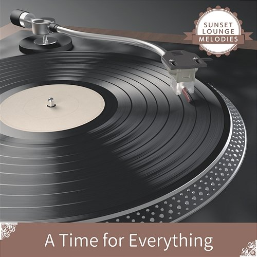 A Time for Everything Sunset Lounge Melodies
