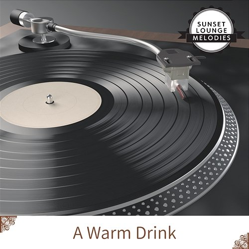 A Warm Drink Sunset Lounge Melodies