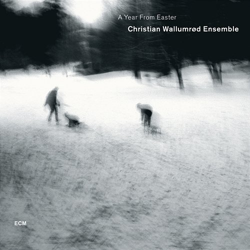 A Year From Easter Christian Wallumrød Ensemble