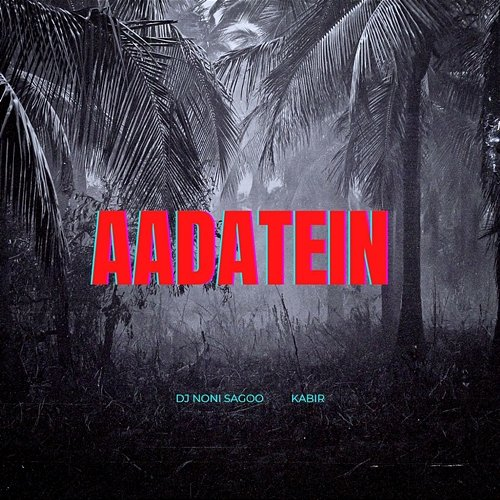 Aadatein DJ Noni Sagoo & Kabir