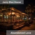 Abandoned Love Jazzy Blue House
