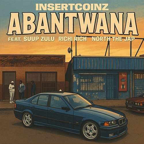 Abantwana Insertcoinz feat. Suup Zulu, PopSta Richi, North The Jap