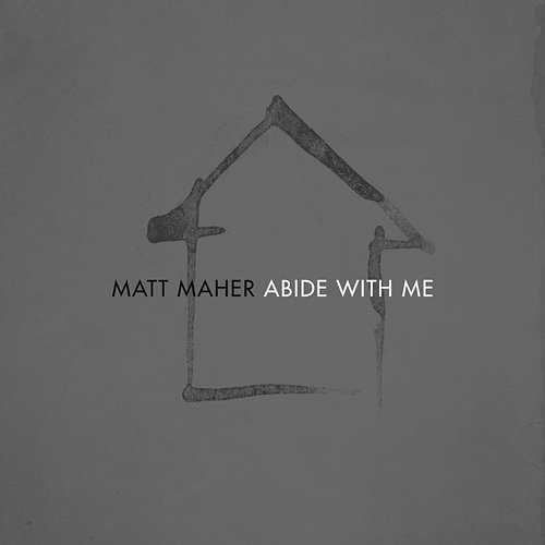 Abide with Me Matt Maher