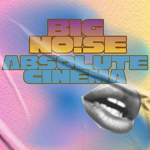 Absolute Cinema BIG NO!SE