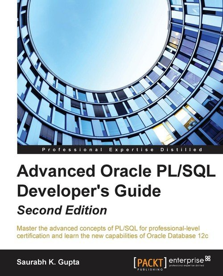 Advanced Oracle PL/SQL Developer's Guide - Second Edition Gupta Saurabh
