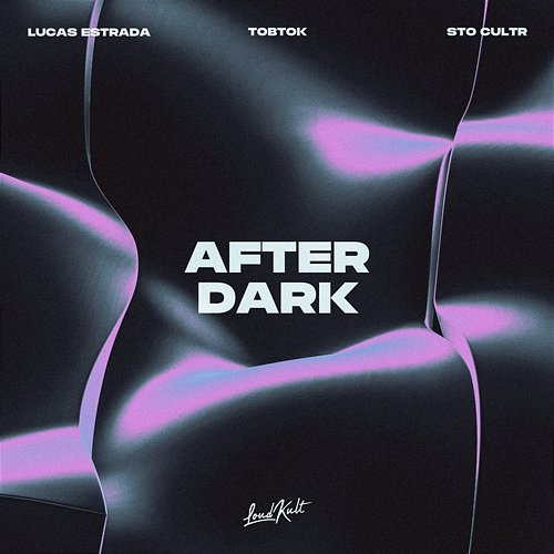 After Dark Lucas Estrada, Tobtok & STO CULTR